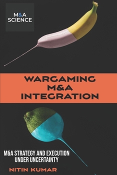 Paperback Wargaming M&A Integration: M&A Strategy and Execution under Uncertainty Book