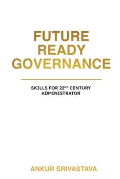 Paperback Future Ready Governance: Skills for 22nd Century Administrator Book