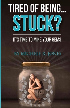 Paperback Tired Of Being...STUCK?!: It's Time To Mine Your GEMS Book