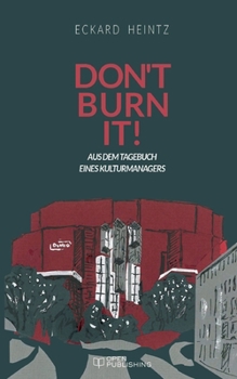 Paperback Don't burn it: Aus dem Tagebuch eines Kulturmanagers [German] Book