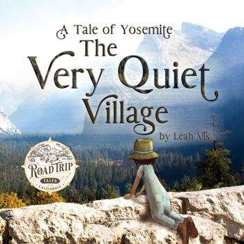 The Very Quiet Village: A Tale of Yosemite - Book #2 of the Road Trip Tales