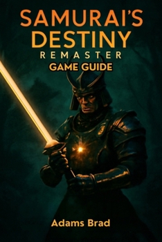 Paperback Samurai's Destiny Remaster Game Guide: Defeat Bosses, Unlock Hidden Contents and Survive the Challenge Book