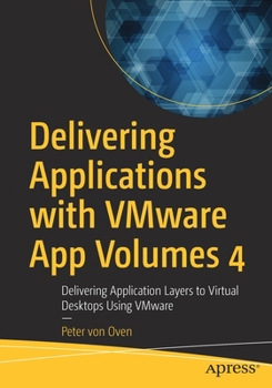 Paperback Delivering Applications with Vmware App Volumes 4: Delivering Application Layers to Virtual Desktops Using Vmware Book