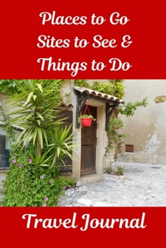 Places to Go, Sites to See & Things to Do Travel Journal