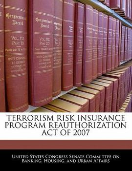 Paperback Terrorism Risk Insurance Program Reauthorization Act of 2007 Book