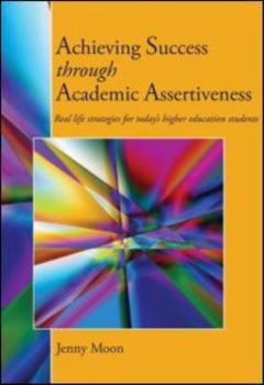 Paperback Achieving Success through Academic Assertiveness: Real life strategies for today's higher education students Book