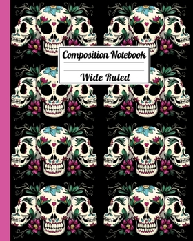 Composition Notebook Wide Ruled: Sugar Skull Dia de los Muertos Notebook - Day of the Dead Mexican- Fun Gift for School or Work, Teachers & Students |  Halloween Notes Edition