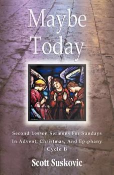 Paperback Maybe Today: Advent/Christmas/Epiphany, Second Readings, Series III, Cycle B Book