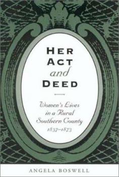 Her Act and Deed: Women's Lives in a Rural Southern County, 1837-1873 (Sam Rayburn Series on Rural Life, 3) - Book  of the Sam Rayburn Series on Rural Life, sponsored by Texas A&M University-Commerce