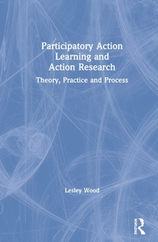 Paperback Participatory Action Learning and Action Research: Theory, Practice and Process Book