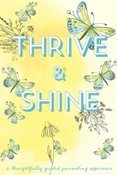 Paperback Thrive & Shine: A Thoughtfully Guided Journaling Experience with 58 Emotionally Encouraging Prompts to Challenge Destructive Thought P Book