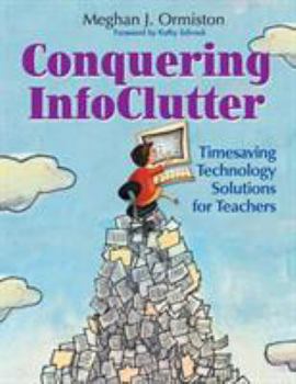 Paperback Conquering InfoClutter: Timesaving Technology Solutions for Teachers Book