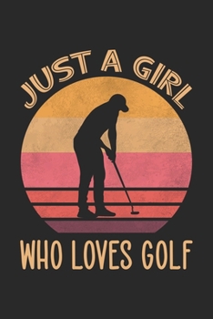Just A Girl Who Loves Golf: Vintage Notebook Journal Gift For Girls for Writing Diary, Perfect Golf Lovers Gift for Women, Cool Blank Lined Journal For Birthday