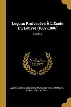 Paperback Leçons Professées À L'École Du Louvre (1887-1896); Volume 3 [French] Book