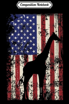 Composition Notebook: Patriotic Giraffe I 4th Of July American Flag  Journal/Notebook Blank Lined Ruled 6x9 100 Pages