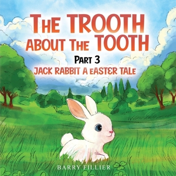 Paperback The Trooth About The Tooth Part 3: Jack Rabbit A Easter Tale Book