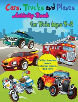 Paperback Cars, Trucks and Planes Activity Book for Kids Ages 4-8: 50 Fun Puzzles, Mazes, Coloring Pages, and More Book