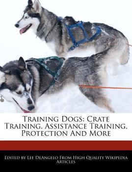 Paperback Training Dogs: Crate Training, Assistance Training, Protection and More Book