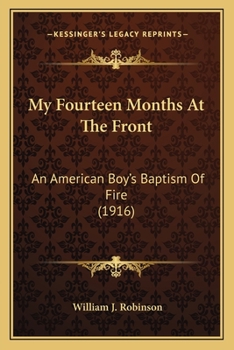 Paperback My Fourteen Months At The Front: An American Boy's Baptism Of Fire (1916) Book