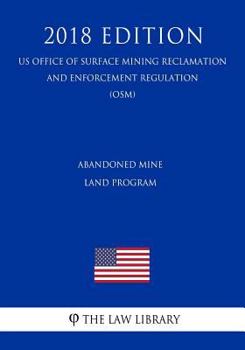 Paperback Abandoned Mine Land Program (US Office of Surface Mining Reclamation and Enforcement Regulation) (OSM) (2018 Edition) Book