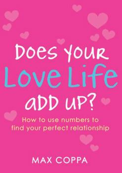 Paperback Does Your Love Life Add Up?: How to Use Numbers to Find Your Perfect Relationship Book