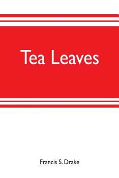 Paperback Tea leaves: being a collection of letters and documents relating to the shipment of tea to the American colonies in the year 1773, Book