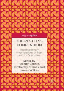 Paperback The Restless Compendium: Interdisciplinary Investigations of Rest and Its Opposites Book