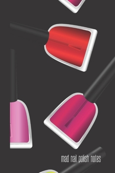 mad nail polish notes: small lined Nail Art Notebook / Travel Journal to write in (6'' x 9'') 120 pages
