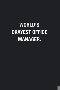 World's Okayest Office Manager.: Blank Lined Journal Notebook, Funny Journals, Gift For Office Manager