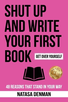 Paperback Shut Up and Write Your First Book: 48 Reasons That Stand in Your Way Book