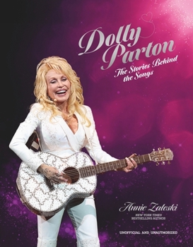 Hardcover Dolly Parton: The Stories Behind the Songs: The Very Best Tracks, Explored and Explained Book
