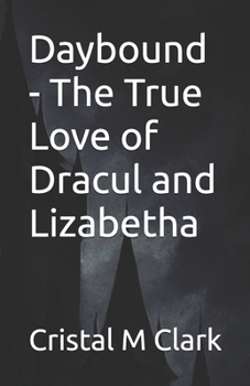 Paperback Daybound - The True Love of Dracul and Lizabetha Book