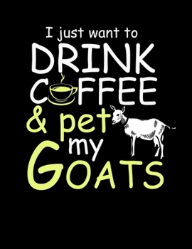 Paperback Drink Coffee and Pet My Goats: Funny Goat Journal Cute Gift Idea For Goat Lovers. 8.5 x 11 size 120 lined pages Goat Notebook for animal lovers, coff Book