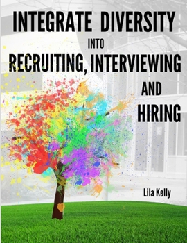 Paperback Integrate Diversity into Recruiting, Interviewing and Hiring Book