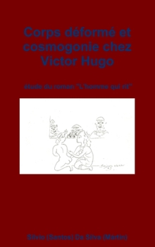 Corps d�form� et cosmogonie chez Victor Hugo: �tude du roman L'homme qui rit