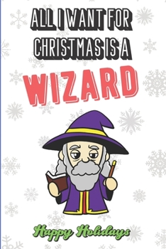 Paperback All I Want For Christmas Is A Wizard: Silly and Fun Holiday and Santa Themed Lined Notebook for Drawing, Sketching and Writing Down Notes. Makes for a Book