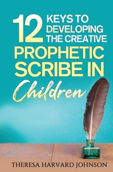 Paperback 12 Keys to Developing the Creative Prophetic Scribe in Children Book