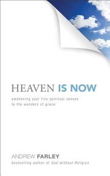 Hardcover Heaven Is Now: Awakening Your Five Spiritual Senses to the Wonders of Grace Book