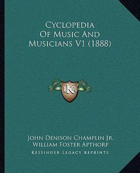 Cyclopedia Of Music And Musicians V1