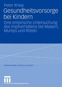 Gesundheitsvorsorge Bei Kindern: Eine Empirische Untersuchung Des Impfverhaltens Bei Masern, Mumps Und Roteln