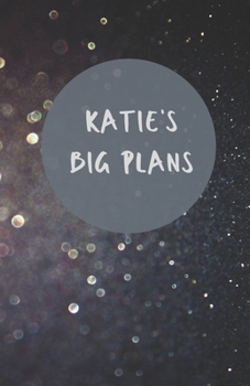 Katie's Big Plans  | Notebook/Journal/Diary | Personalised Girl/Women's Gift | Birthday/Party Bag Filler | 100 lined pages (Dark glitter)