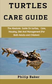 Paperback Turtles Care Guide: The absolute guide on turtles, care, housing, diet and management (for both adults and children) Book