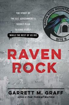 Hardcover Raven Rock: The Story of the U.S. Government's Secret Plan to Save Itself--While the Rest of Us Die Book