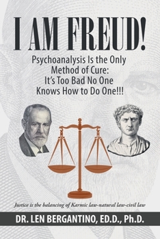 Paperback I Am Freud! Psychoanalysis Is the Only Method of Cure: It's Too Bad No One Knows How to Do One!!! Book