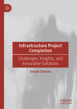 Hardcover Infrastructure Project Completion: Challenges, Insights, and Innovative Solutions Book