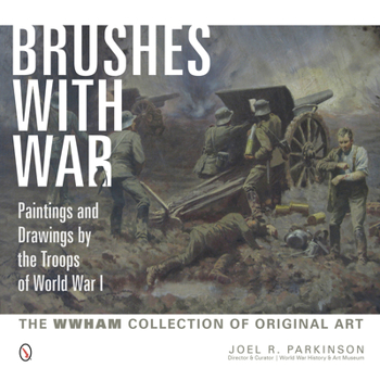 Hardcover Brushes with War: Paintings and Drawings by the Troops of World War I: The WWHAM Collection of Original Art Book