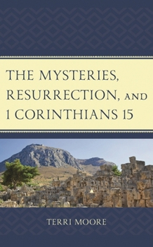 Hardcover The Mysteries, Resurrection, and 1 Corinthians 15: Comparative Methodology and Contextual Exegesis Book