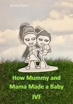 Paperback How Mummy and Mama Made You: Ivf Book