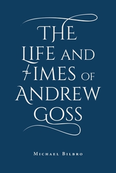 Paperback The Life and Times of Andrew Goss Book