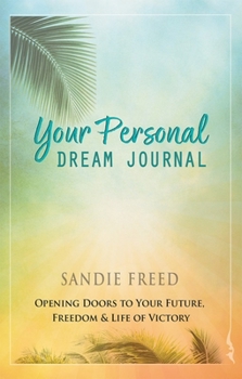 Paperback Your Personal Dream Journal: Opening Doors to Your Future, Freedom & Life of Victory Book